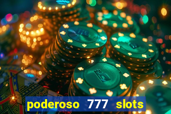 poderoso 777 slots paga mesmo